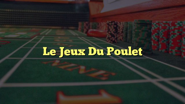 Jeu de poulet casino, jeu de poulet argent